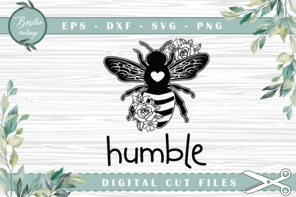 Be Humble Bee Floral Cutting Files for Graphics and Crafts