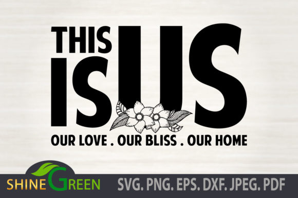 This is Us, Floral Home, Wedding, Family Graphics for Crafts